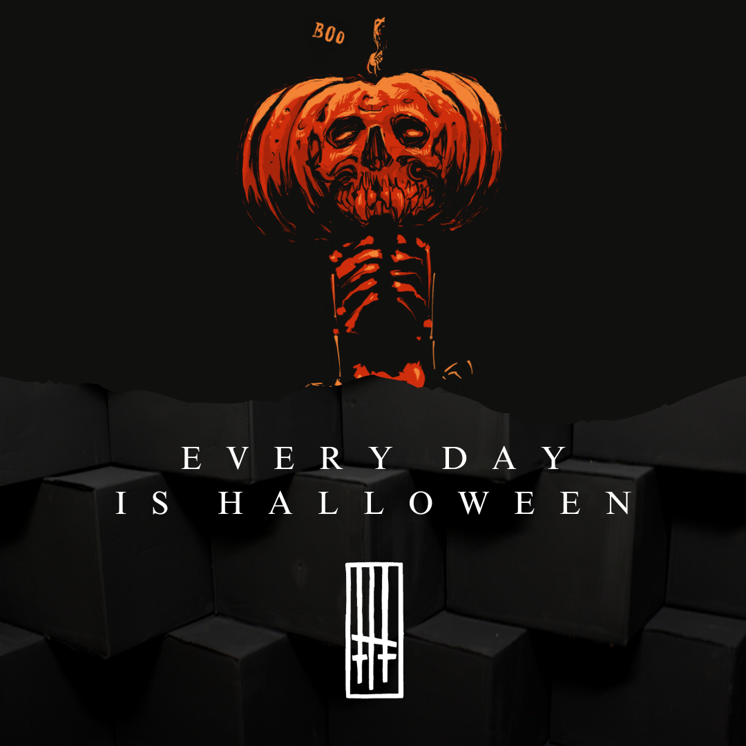 Every Day is Halloween